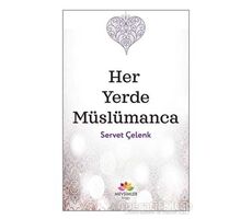 Her Yerde Müslümanca - Servet Çelenk - Mevsimler Kitap