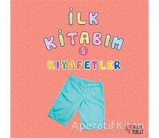 İlk Kitabım 5 - Kıyafetler - Ilgaz Gökırmaklı - Masalperest