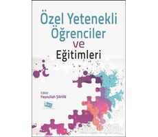 Özel Yetenekli Öğrenciler ve Eğitimleri - Feyzullah Şahin - Anı Yayıncılık