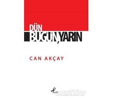 Dün, Bugün, Yarın - Can Akçay - Profil Kitap