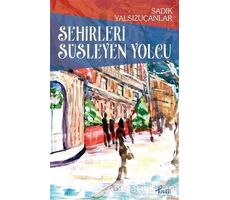 Şehirleri Süsleyen Yolcu - Sadık Yalsızuçanlar - Profil Kitap