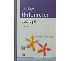 Türkçe İkilemeler Sözlüğü - Necmi Akyalçın - Anı Yayıncılık