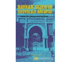 Baykan Sezer’in Sosyoloji Anlayışı - Sezgin Kızılçelik - Anı Yayıncılık