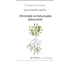 Zihnimizde ve Ruhumuzda Bahçıvanlık - Sue Stuart Smith - Serenad Yayınevi