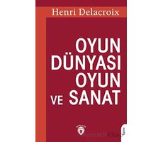 Oyun Dünyası Oyun ve Sanat - Henri Delacroix - Dorlion Yayınları