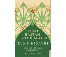 Sadık Hidâyet - Hayat Baştan Sona Kıssadır - Meltem Bige Ulu - Destek Yayınları