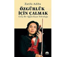 Özgürlük İçin Çalmak - Genç Bir Afgan Kızın Yolculuğu - Zarifa Adiba - Martı Yayınları