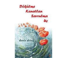 Dökülme Kanatlan Savrulma Uç - Deniz Aktuğ - Cinius Yayınları