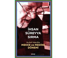 İslami Tebliğin Mekke ve Medine Dönemi - İhsan Süreyya Sırma - Beyan Yayınları
