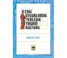 Eski Uygurlarda Yerleşik Yaşam Kültürü - Hatice Veli - Ötüken Neşriyat