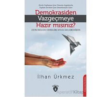 Demokrasiden Vazgeçmeye Hazır Mısınız? - İlhan Ürkmez - Dorlion Yayınları