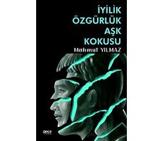 İyilik Özgürlük Aşk Kokusu - Mahmut Yılmaz - Gece Kitaplığı