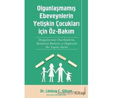 Olgunlaşmamış Ebeveynlerin Yetişin Çocukları için Öz-Bakım - Lindsay C. Gibson - Sola Unitas