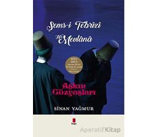 Aşkın Gözyaşları Şems-i Tebrizi - Hz. Mevlana (Ciltli) - Sinan Yağmur - Kapı Yayınları