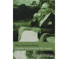 Esprileri ile İçimizden Biri Atatürk - İlknur Güntürkün Kalıpçı - Epsilon Yayınevi