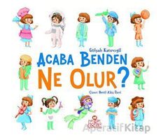 Acaba Benden Ne Olur ? - Gülşah Katırcıgil - Nesil Çocuk Yayınları