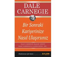 Bir Sonraki Kariyerinize Nasıl Ulaşırsınız - Dale Carnegie - Salon Yayınları