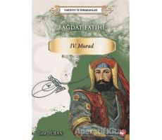 Bağdat Fatihi 4. Murad - Tarihte İz Bırakanlar - Tuna Duran - Beyaz Balina Yayınları