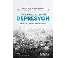 Mükemmel Gizlenmiş Depresyon - Margaret Robinson Rutherford - Apamer