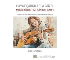 Hayat Şarkılarla Güzel: Müzik Öğretimi İçin 626 Şarkı - Salih Aydoğan - Arkadaş Yayınları