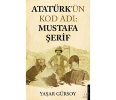 Atatürk’ün Kod Adı: Mustafa Şerif - Yaşar Gürsoy - Destek Yayınları