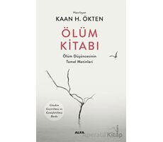 Ölüm Kitabı - Ölüm Düşüncesinin Temel Metinleri - Kaan Ökten - Alfa Yayıncılık