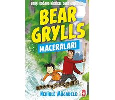 Nehirle Mücadele - Bear Grylls Maceraları - Bear Grylls - Timaş Çocuk