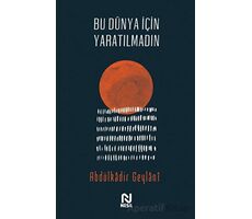 Bu Dünya İçin Yaratılmadın - Abdulkadir Geylani - Nesil Yayınları