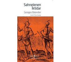 Sahnelenen İktidar - Georges Balandier - İş Bankası Kültür Yayınları