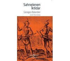 Sahnelenen İktidar - Georges Balandier - İş Bankası Kültür Yayınları