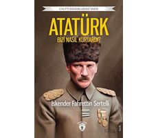 Atatürk Bizi Nasıl Kurtardı? - İskender Fahrettin Sertelli - Dorlion Yayınları