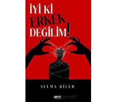 İyi ki Erkek Değilim - Selma Biçer - Gece Kitaplığı