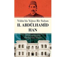 Yıldız’da Yalnız Bir Sultan II. Abdülhamid Han - Vahdettin Engin - Destek Yayınları