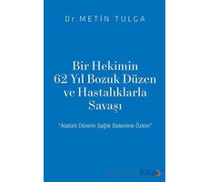 Bir Hekimin 62 Yıl Bozuk Düzen ve Hastalıklarla Savaşı - Metin Tulga - Cinius Yayınları