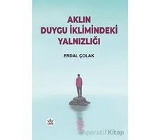 Aklın Duygu İklimindeki Yalnızlığı - Erdal Çolak - Elpis Yayınları