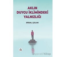 Aklın Duygu İklimindeki Yalnızlığı - Erdal Çolak - Elpis Yayınları