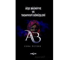 Aişe Baüniyye ve Tasavvufi Görüşleri - Esma Öztürk - Akçağ Yayınları