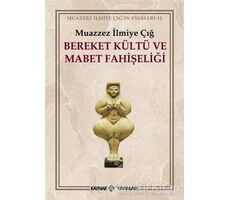 Bereket Kültü ve Mabet Fahişeliği - Muazzez İlmiye Çığ - Kaynak Yayınları