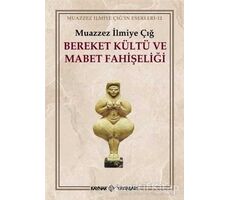 Bereket Kültü ve Mabet Fahişeliği - Muazzez İlmiye Çığ - Kaynak Yayınları