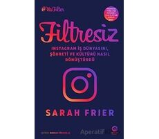 Filtresiz: Instagram İş Dünyasını, Şöhreti ve Kültürü Nasıl Dönüştürdü - Sarah Frier - Nova Kitap