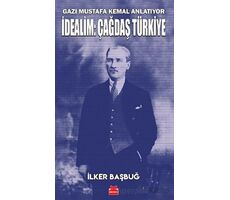 Gazi Mustafa Kemal Anlatıyor - İdealim: Çağdaş Türkiye - İlker Başbuğ - Kırmızı Kedi Yayınevi