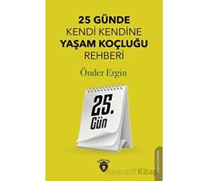 25. Gün - 25 Günde Kendi Kendine Yaşam Koçluğu Rehberliği - Önder Ergin - Dorlion Yayınları