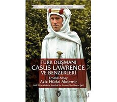 Türk Düşmanı Casus Lawrence ve Benzerleri - Aziz Hüdai Akdemir - Dorlion Yayınları
