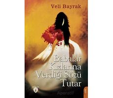 Babalar Kızlarına Verdiği Sözü Tutar - Veli Bayrak - Dorlion Yayınları