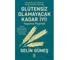 Glütensiz Olamayacak Kadar İyi! - Yaşamın Peşinde - Selin Güneş - Nova Kitap