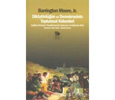 Diktatörlüğün ve Demokrasinin Toplumsal Kökenleri - Barrington Moore JR - İmge Kitabevi Yayınları