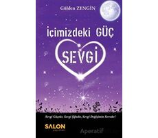 İçimizdeki Güç Sevgi - Gülden Zengin - Salon Yayınları