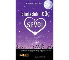 İçimizdeki Güç Sevgi - Gülden Zengin - Salon Yayınları