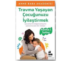 Travma Yaşayan Çocuğunuzu İyileştirmek - Aletha J. Solter - Doğan Kitap