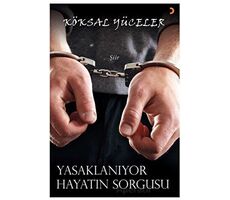 Yasaklanıyor Hayatın Sorgusu - Köksal Yüceler - Cinius Yayınları